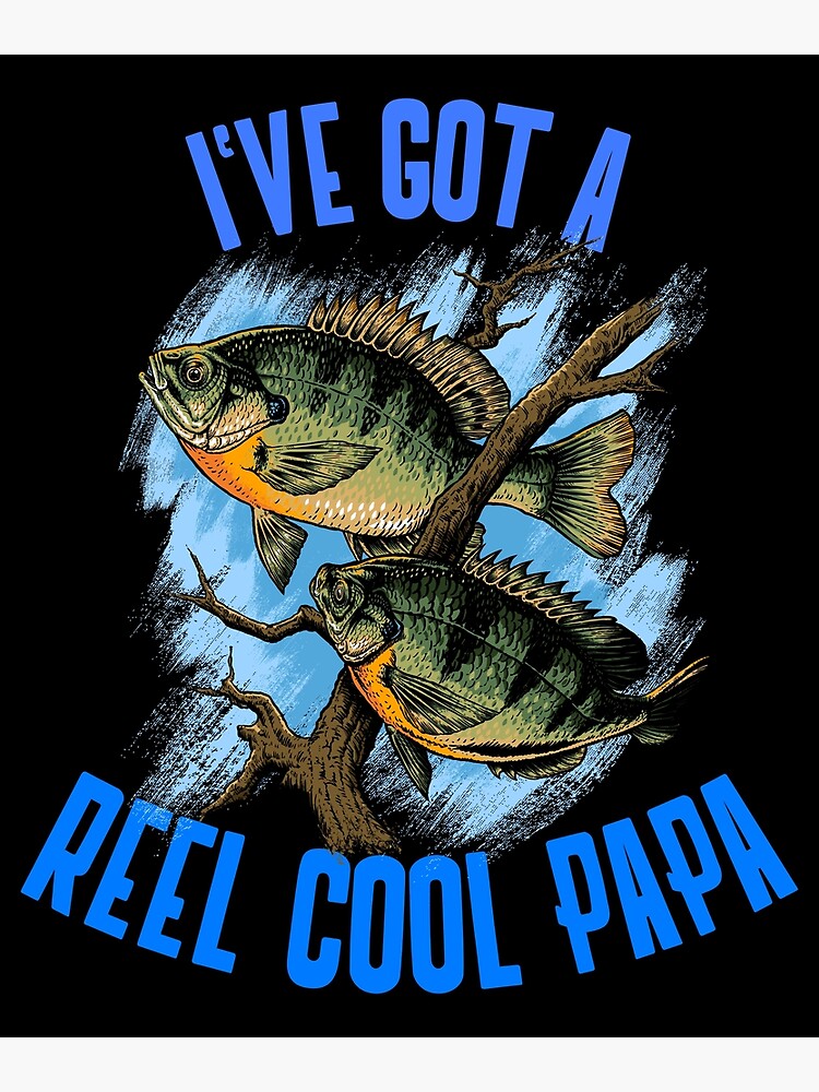 Funny Fishing Father - Reel Cool Papa Bluegill Fishing design Poster for  Sale by jakehughes2015