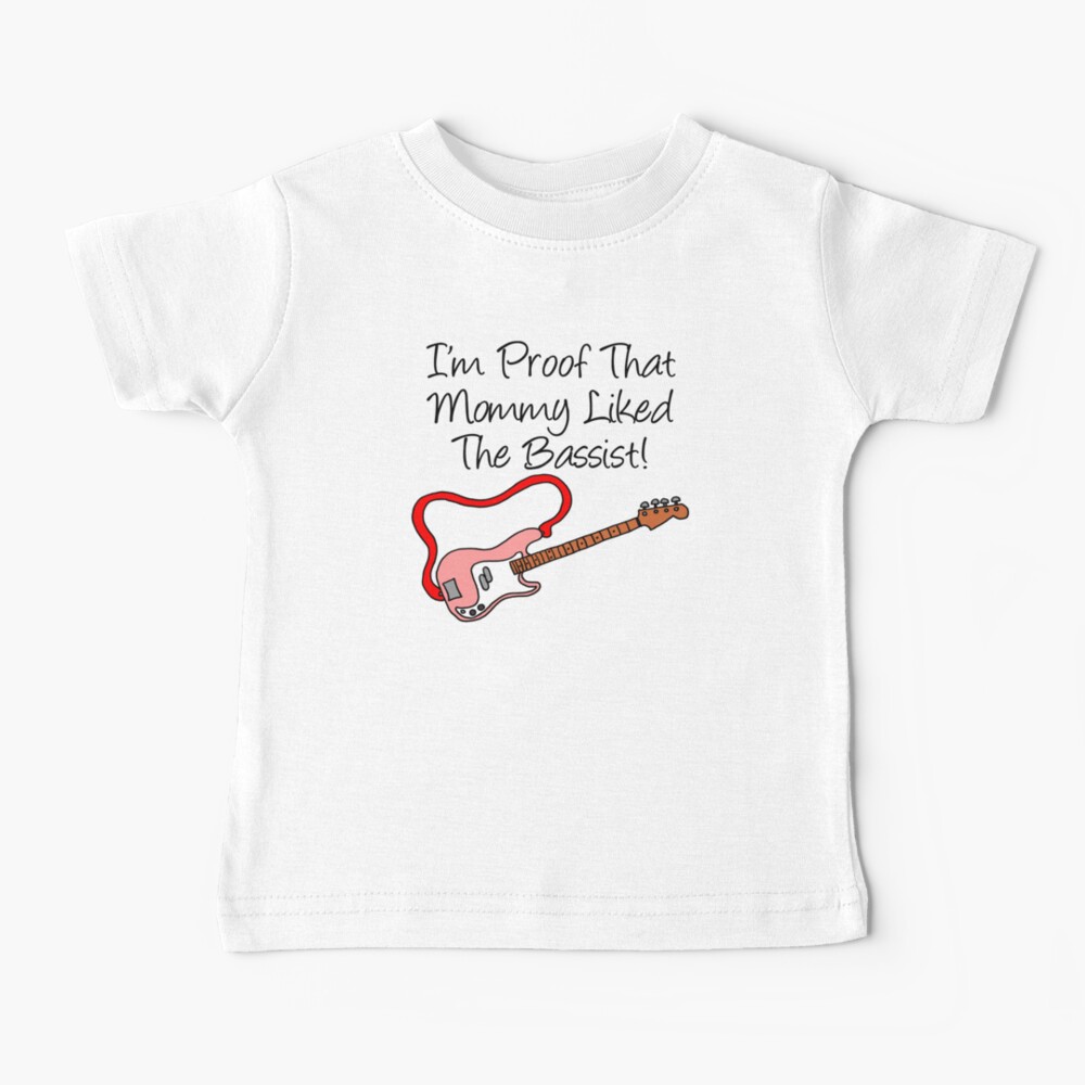 I'm Proof That Mommy Liked The Bassist Pink Bass Guitar Baby T-Shirt