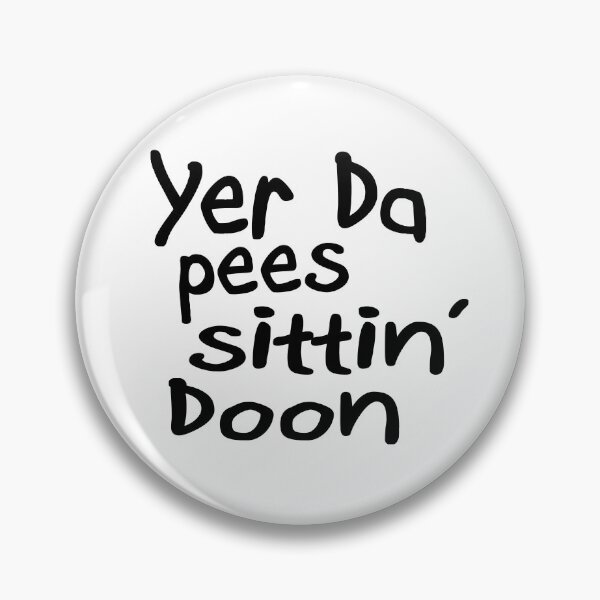 Item preview, Yer Da Pees Sittin' Doon designed and sold by sociographix.