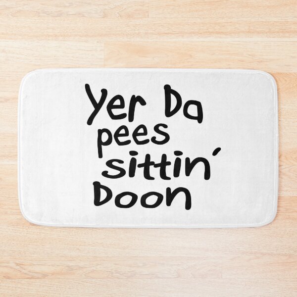 Item preview, Yer Da Pees Sittin' Doon designed and sold by sociographix.