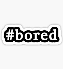 Bored - Hashtag - Black & White Sticker