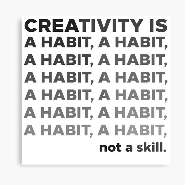 Creativity is a Habit, not a skill. Metal Print