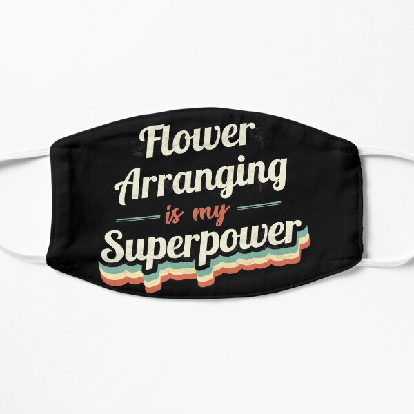 Flower Arranging is my Superpower Flat Mask