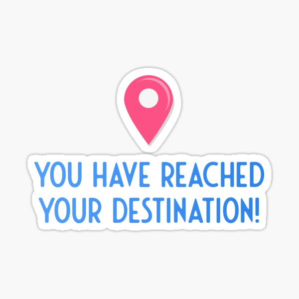 you-have-reached-your-destination-sticker-for-sale-by-sanomaly