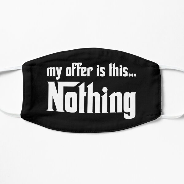 My offer is this ... Nothing Flat Mask