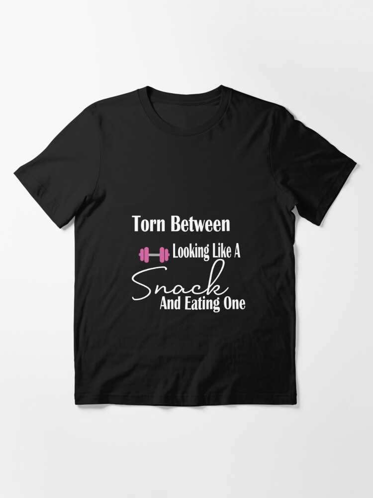Torn Between Looking Like A Snack And Eating One, Funny Shirts For