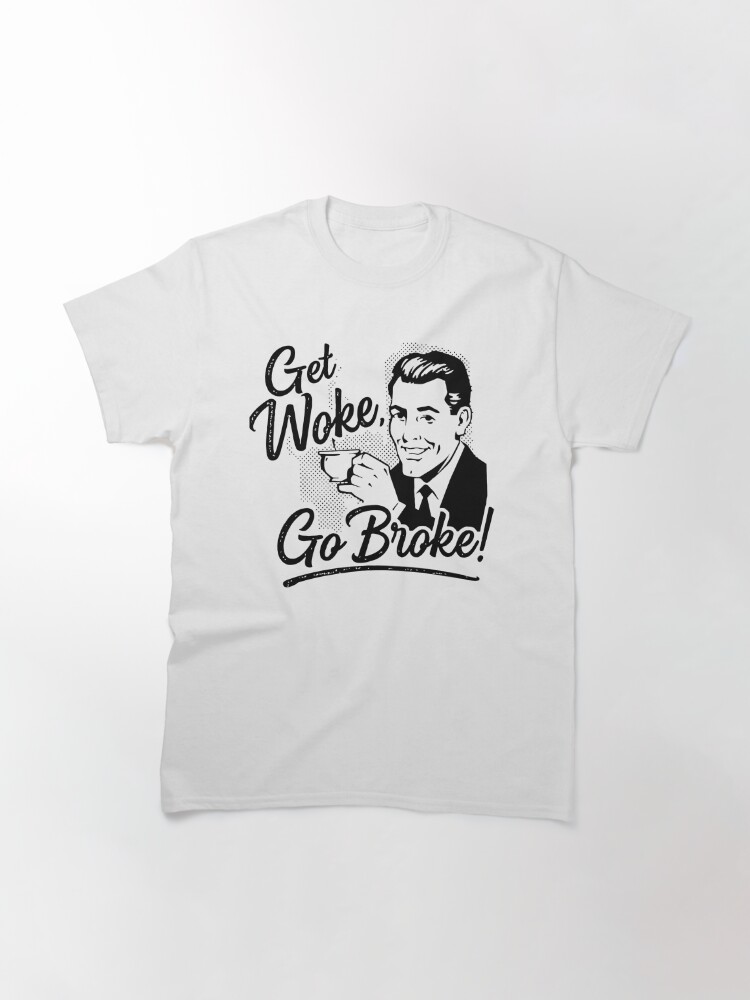 get woke go broke t shirt