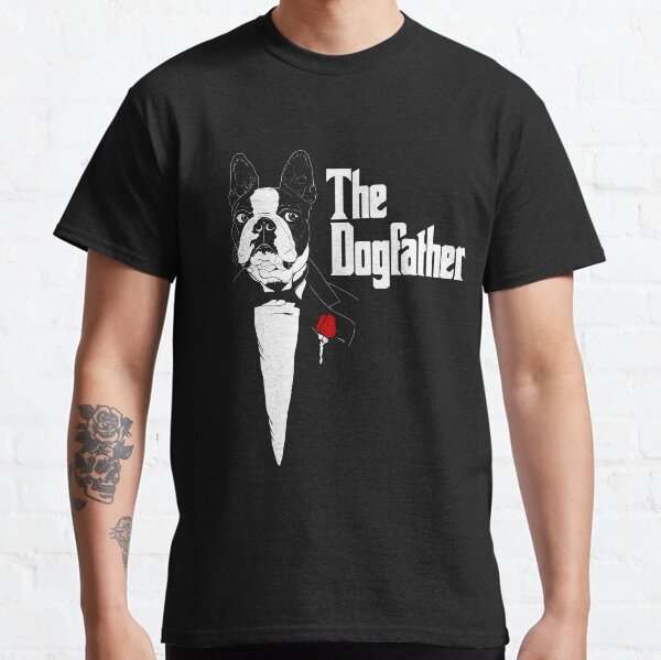 Boston Terrier | DogFather | Boston Terrier Gift | Boston Terrier Fathers day gift Classic T-Shirt