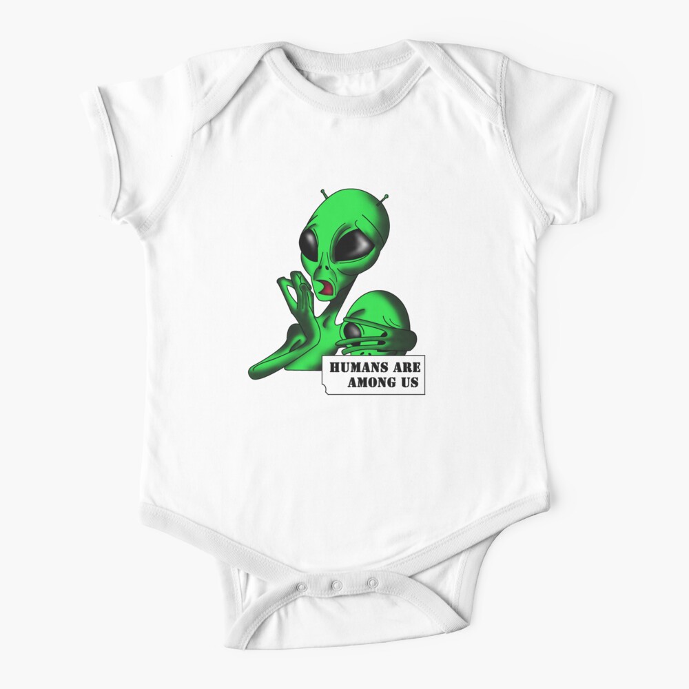 "Alien, Humans are Among us !" Baby One-Piece by ...