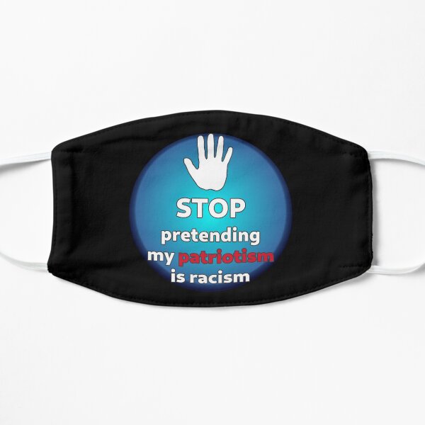 STOP pretending my patriotism is racism Mask