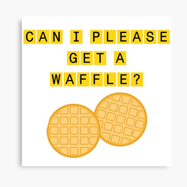 Can I Please Get A Waffle Wall Art Redbubble