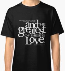And the greatest of these is love Classic T-Shirt