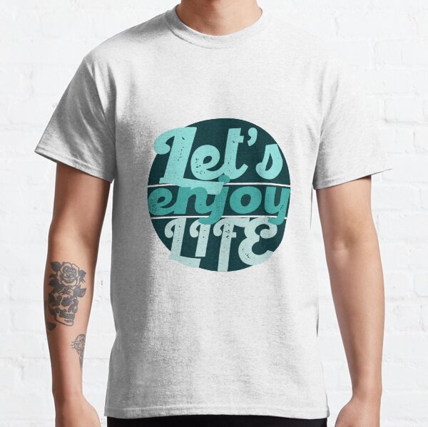 Let's enjoy Life! Classic T-Shirt