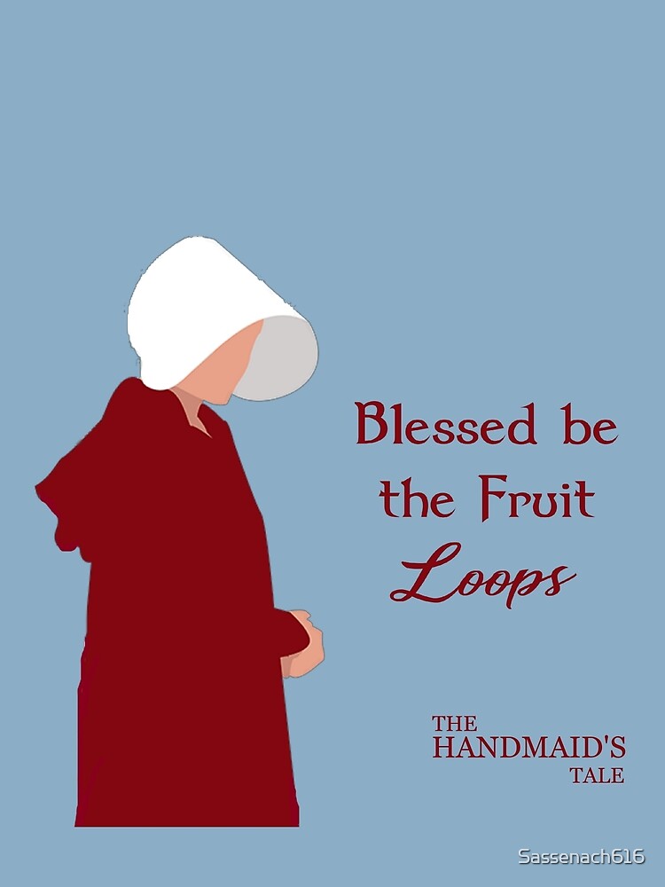 "Blessed be the fruit loops/The Handmaid's Tale" T-shirt by