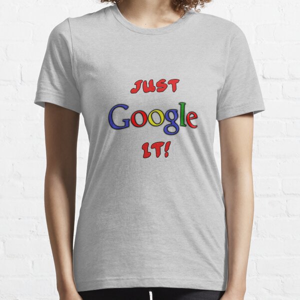 Just Google It Essential T-Shirt
