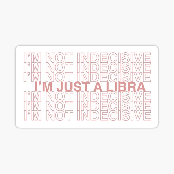 Libra I m not indecisive I m just a libra pink ver