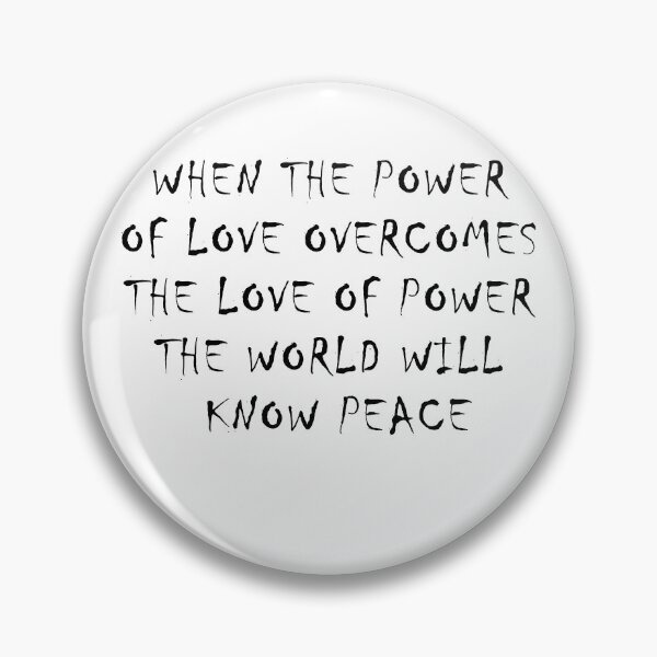 Item preview, WHEN THE POWER OF LOVE OVERCOMES THE LOVE OF POWER THE WORLD WILL KNOW PEACE designed and sold by teesful.