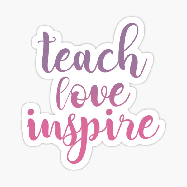 Teach Love Inspire Sticker