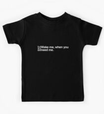 Wake me, when you need me. Kids Tee