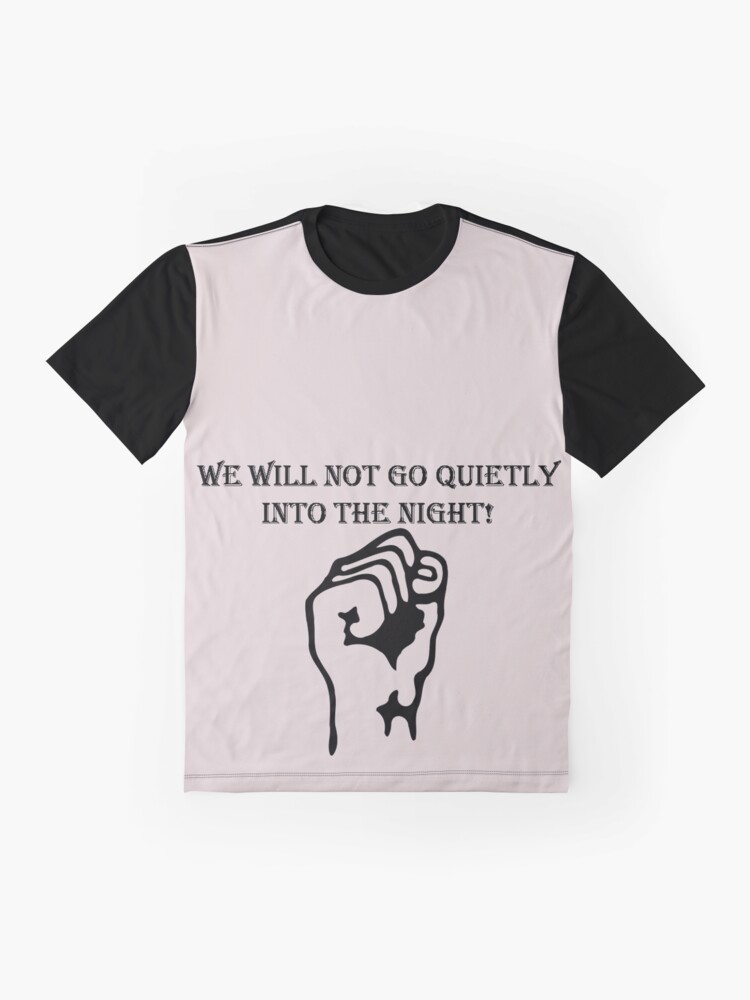 we-will-not-go-quietly-into-the-night-t-shirt-by-onegoal-redbubble