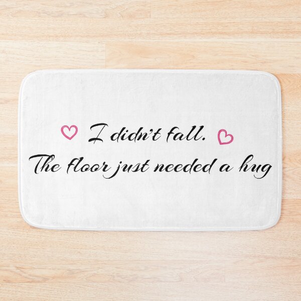 Item preview, I didn’t fall. The floor just needed a hug designed and sold by goodprints shop.