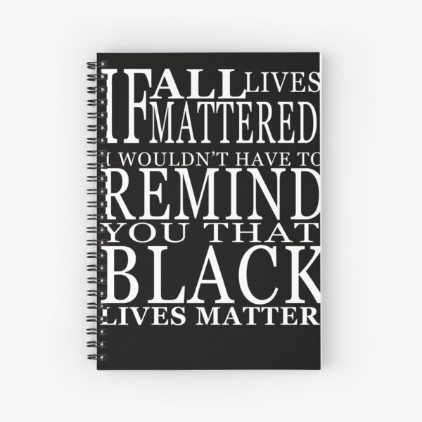 If All Live Matter Powerful Quotes Spiral Notebook