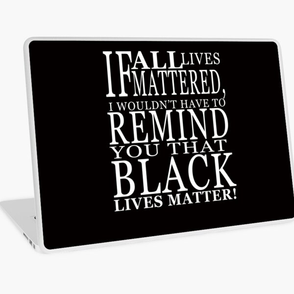 If All Live Matter Powerful Quotes Laptop Skin