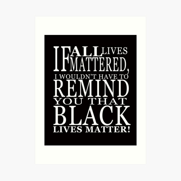 If All Live Matter Powerful Quotes Art Print