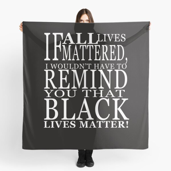 If All Live Matter Powerful Quotes Scarf
