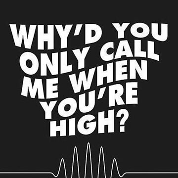 "Why’d you only call me when you’re high? " Sticker for Sale by Frikin