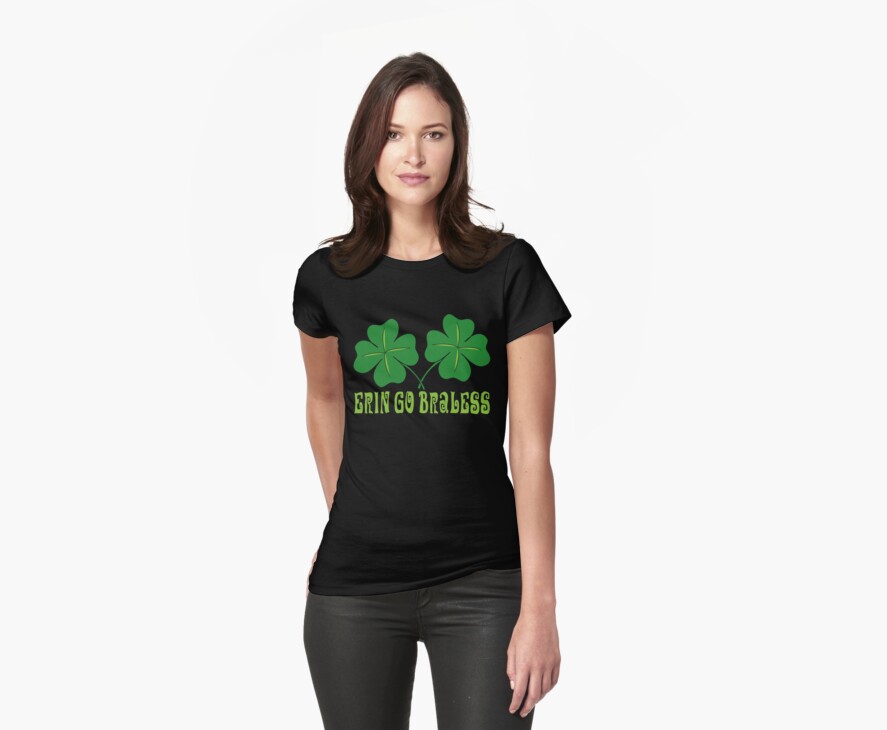 Erin Go Braless by HolidayT-Shirts