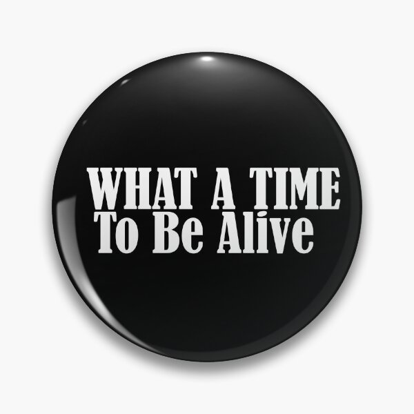Item preview, What a time to be alive designed and sold by phassystore.