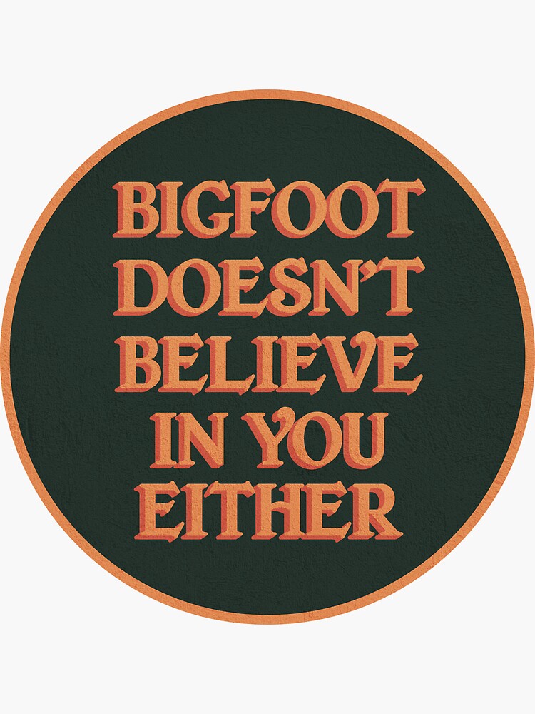Thumbnail 3 of 3, Sticker, Bigfoot Doesn't Believe in You Either designed and sold by Tedroppa.
