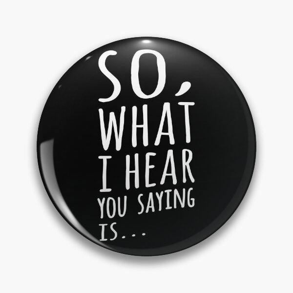 Item preview, So, What I Hear You Saying Is  designed and sold by Ripper19.