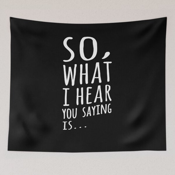 Item preview, So, What I Hear You Saying Is  designed and sold by Ripper19.