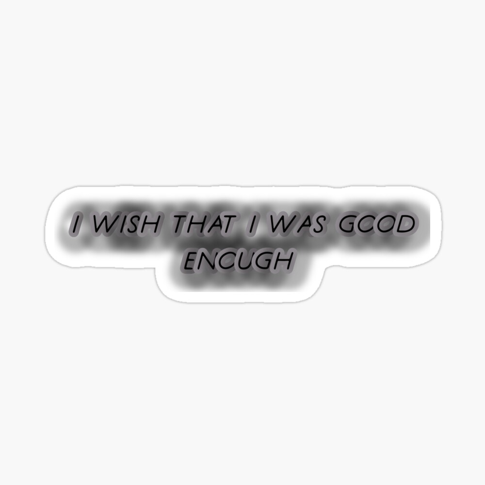 I Wish That O Was Good Enough I Wish That I Was Good Enough " Art Board Print By Moonkiller | Redbubble