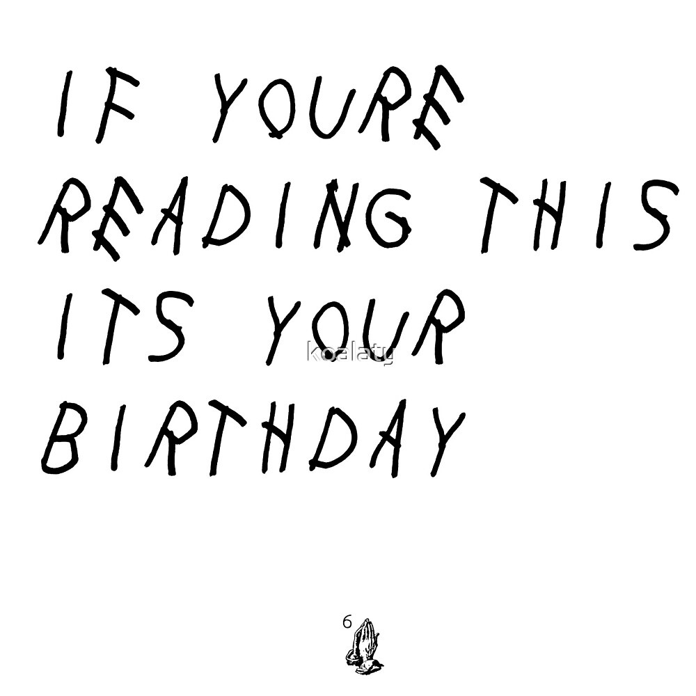 "If You're Reading This It's Your Birthday " by koalaty | Redbubble