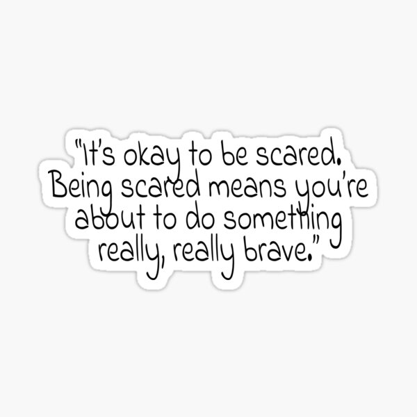 it-is-okay-to-be-scared-being-scared-means-you-re-about-to-do