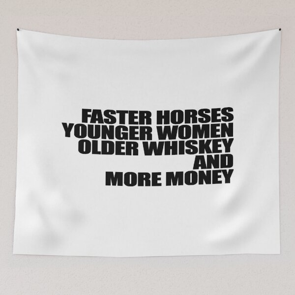 Item preview, Faster Horses Younger Women Older Whiskey More Money designed and sold by GaryEsposito.