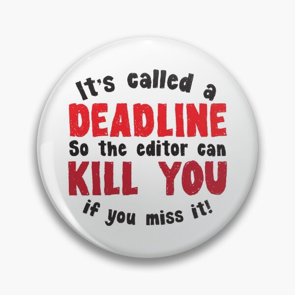 Item preview, It's called a DEADLINE so the editor can KILL you if you miss it! designed and sold by jazzydevil.