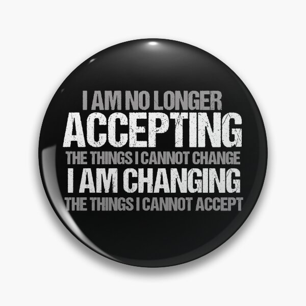 Item preview, I Am Changing the Things I Cannot Accept designed and sold by Epic Love Designs.