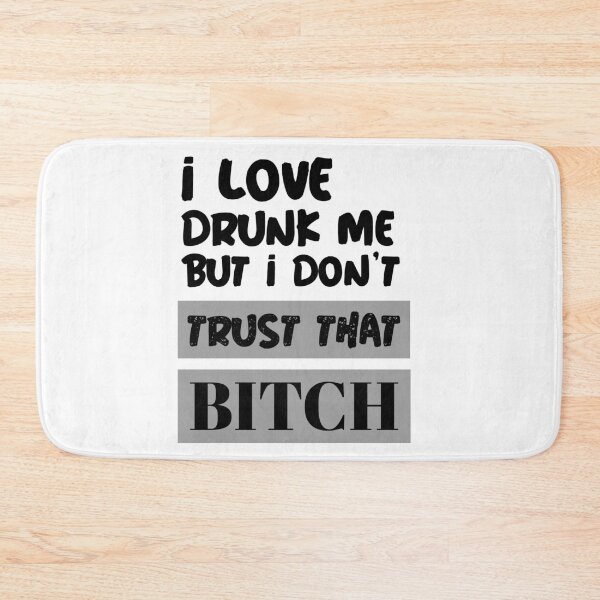 Item preview, Funny Drinking Shirt. I Love Drunk Me But I Don't Trust That Bitch Shirt. Funny T-Shirts. designed and sold by JobaBreezy.