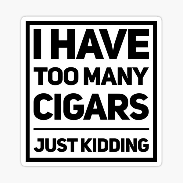 Item preview, I Have Too Many Cigars designed and sold by HalpinDesign.