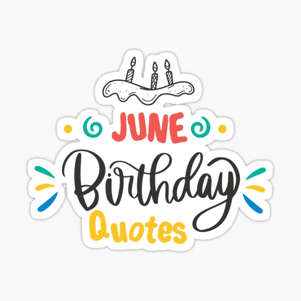 June Birthday Quotes Happy Birthday To You Happy Birthday Wishes