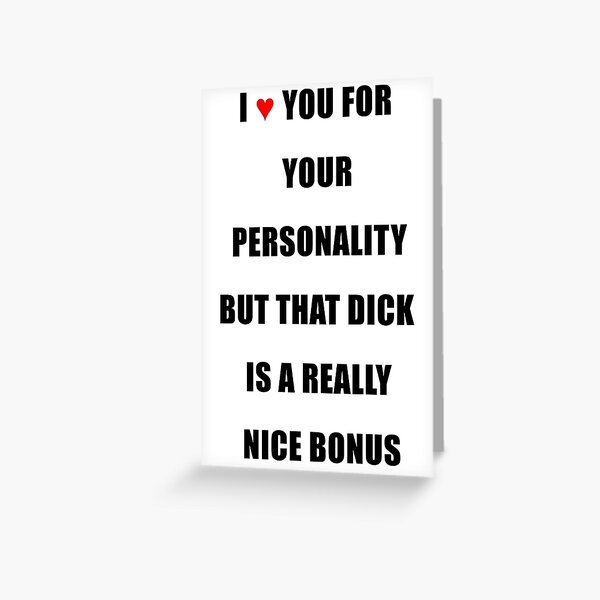Greeting Card - I ♥ you for your personality but that **** is a really nice bonus  Greeting Card