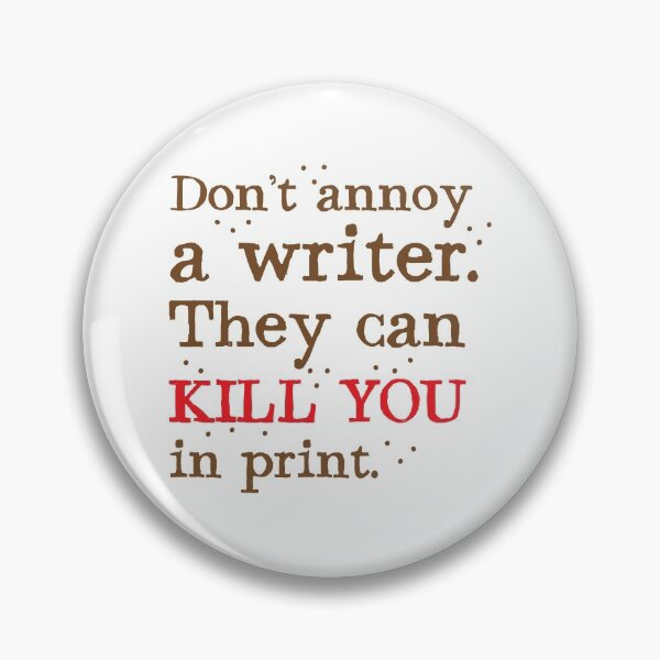 Item preview, Don't annoy a WRITER the can KILL YOU in print designed and sold by jazzydevil.