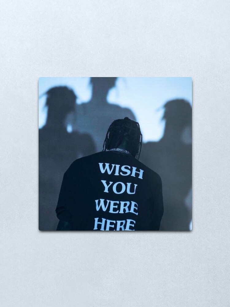 Travis Scott Wish You Were Here Metal Print By Mollyorphanos Redbubble