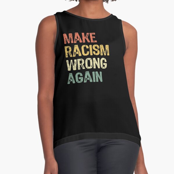 Make Racism Wrong Again T-Shirt Sleeveless Top