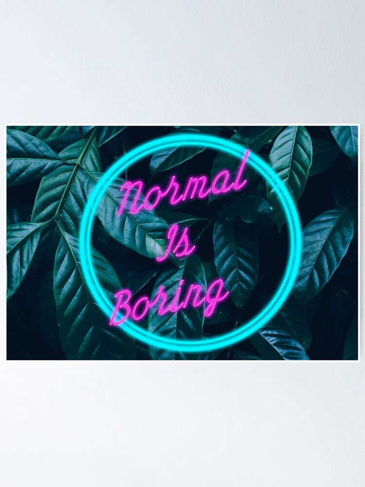 ""Normal Is Boring" Neon Light Sign" Poster by BriLazar Redbubble