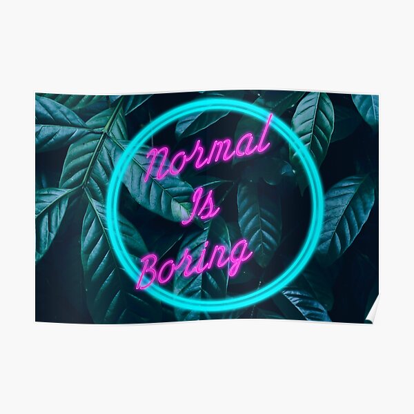 ""Normal Is Boring" Neon Light Sign" Poster by BriLazar Redbubble